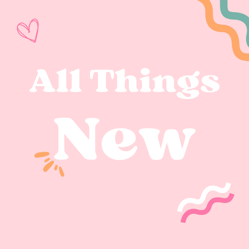 All Things New