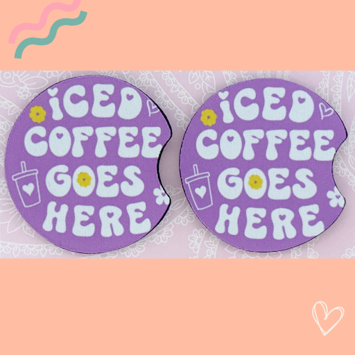 ICED COFFEE GOES HERE CAR COASTERS