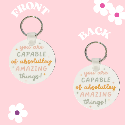 YOU ARE CAPABLE OF ABSOLUTELY AMAZING THINGS DOUBLE SIDED KEYCHAIN