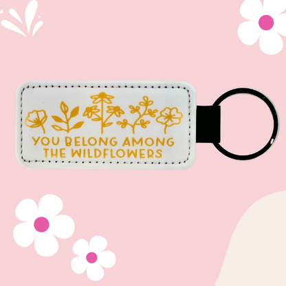 YOU BELONG AMONG THE WILDFLOWERS KEYCHAIN